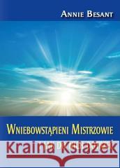 Wniebowstąpieni Mistrzowie i jak do nich dotrzeć Annie Besant 9788366388628