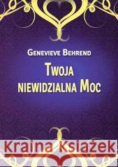 Twoja niewidzialna Moc Genevieve Behrend 9788366388758