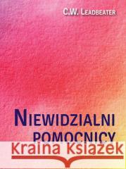 Niewidzialni pomocnicy C. W. Leadbeater 9788366388772