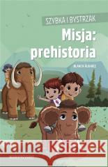 Szybka i Bystrzak. Misja: prehistoria Blanca Alvarez 9788366416598