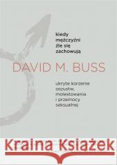 Kiedy mężczyźni źle się zachowują David M. Buss, Agnieszka Nowak-Młynikowska 9788366420793