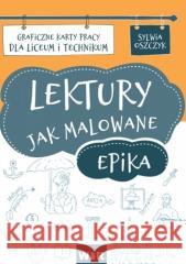 Lektury jak malowane - epika KP LO Sylwia Oszczyk 9788366422056