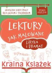 Lektury jak malowane - liryka i dramat KP LO Sylwia Oszczyk 9788366422124