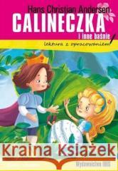 Calineczka i inne baśnie. Lektura z opracowaniem Hans Christian Andersen 9788366462748