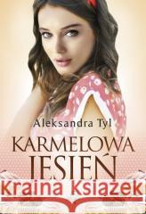 Karmelowa jesień w.2 Aleksandra Tyl 9788366473324