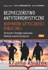 Bezpieczeństwo antyterrorystyczne budynków T.1 Wiśniewska-Paź Barbara Stelmach Jarosław redakcja naukowa 9788366491175 Difin