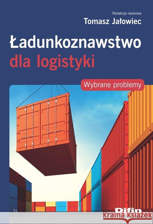 Ładunkoznawstwo dla logistyki Jałowiec Tomasz 9788366491311 Difin