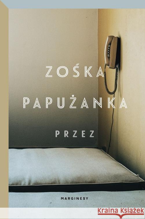 Przez Papużanka Zośka 9788366500112 Marginesy