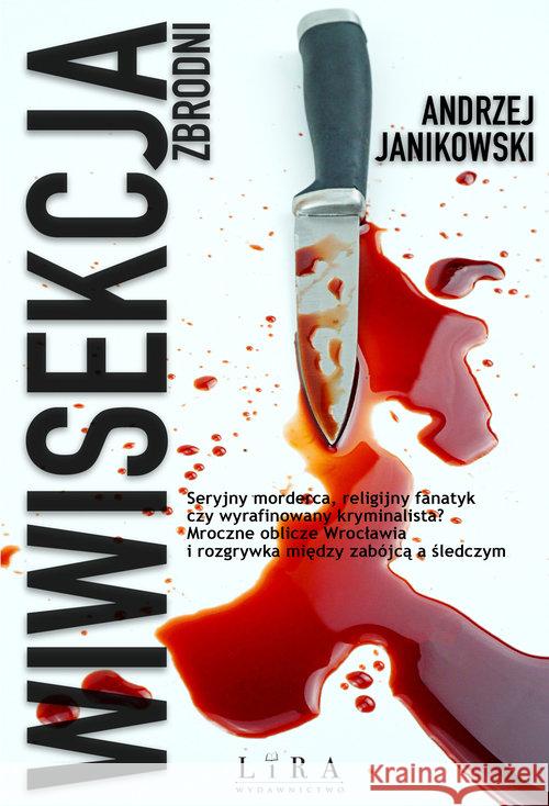 Wiwisekcja zbrodni Janikowski Andrzej 9788366503267 Lira Publishing Sp. z o.o.