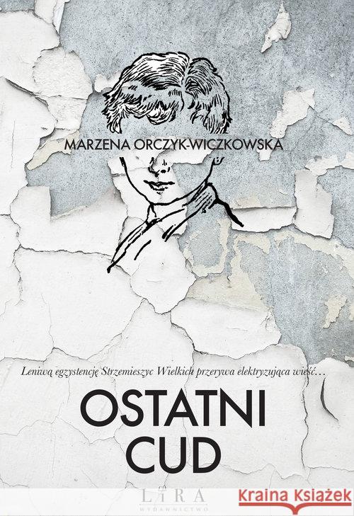 Ostatni cud Orczyk-Wiczkowska Marzena 9788366503786 Lira Publishing