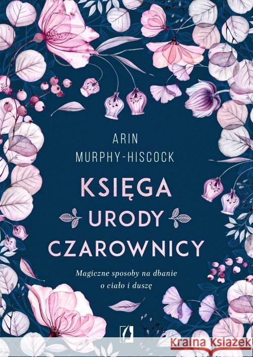 Księga urody czarownicy Murphy-Hiscock Arin 9788366520301