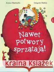 Nawet potwory sprzątają Mabire Gregoire Martinello  Jessica 9788366548459