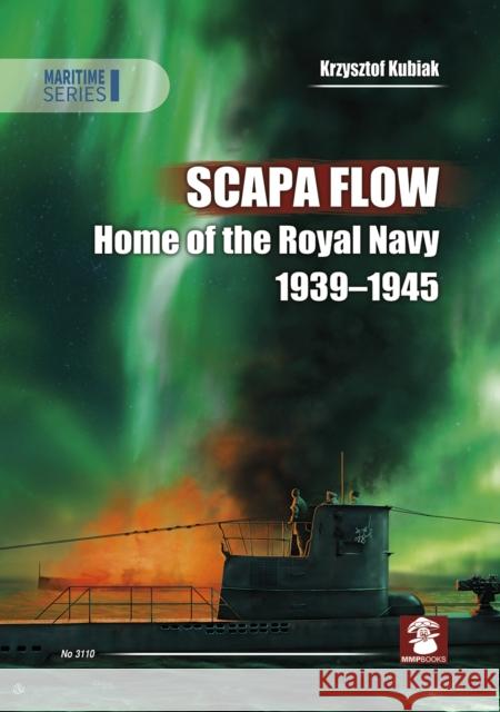 Scapa Flow: Home of the Royal Navy 1939-1945 Krzysztof Kubiak 9788366549036 MMP