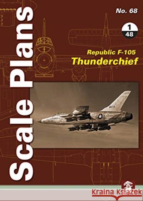 Scale Plans 68: Republic F-105 Thunderchief 1/48 Scale Dariusz Karnas 9788366549197