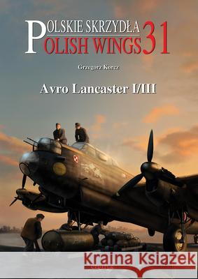 Polish Wings 31: Avro Lancaster I/III Grzegorz Korcz 9788366549456
