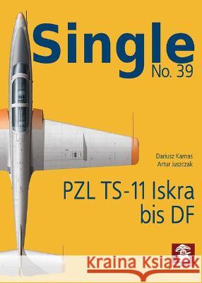 Pzl Ts-11 Iskra Bis Df Dariusz Karnas Artur Juszczak 9788366549555