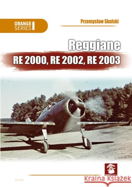 Reggiane Re 2000, Re 2002, Re 2003 Przemyslaw Skulski 9788366549814 Mushroom Model Publications