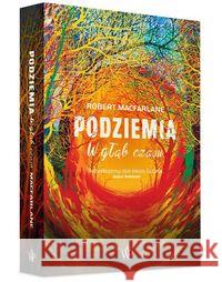Podziemia. W głąb czasu Macfarlane Robert 9788366553576