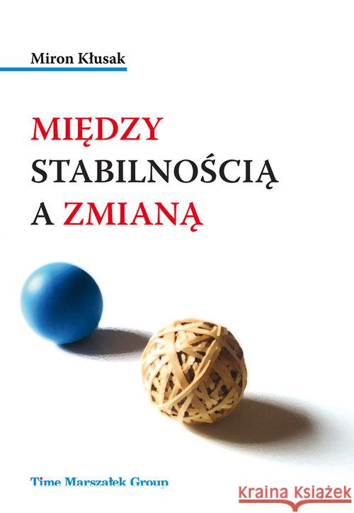 Między stabilnością a zmianą Kłusak Miron 9788366556065