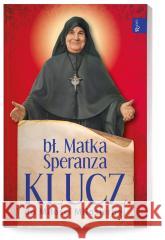 Bł. Matka Speranza. Klucz do Miłości Miłosiernej bł. Matka Speranza 9788366560932