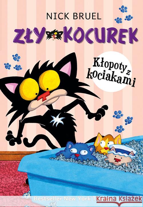 Zły Kocurek. Kłopoty z kociakami Bruel Nick 9788366577602 Mamania