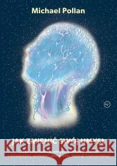 Jak zmienić swój umysł? Michael Pollan, Maciej Lorenc 9788366586574
