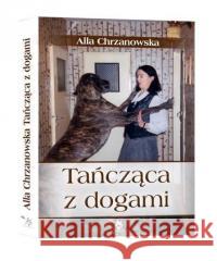 Tańcząca z dogami Alla Chrzanowska 9788366590021