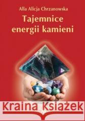 Tajemnice energii kamieni w.4 Alla Alicja Chrzanowska 9788366590205