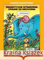 Dramatyczne wydarzenia opisane od niechcenia Tadeusz Baranowski 9788366603936