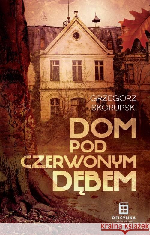 Dom Pod Czerwonym Dębem Skorupski Grzegorz 9788366613713