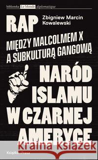 Rap Między Malcolmem X a subkulturą gangowąa Kowalewski Zbigniew 9788366615908