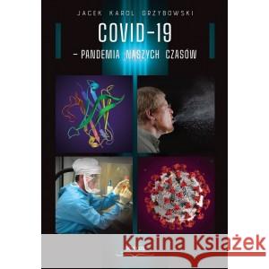 COVID-19 pandemia naszych czasów Jacek Karol Grzybowski 9788366616974