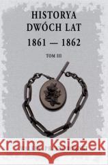 Historya dwóch lat 1861-1862 T.3 Przyborowski Walery 9788366617148 Graf_ika