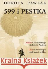 599 i Pestka. Miłość cichociemnego i żołnierki... Pawlak Dorota 9788366617179