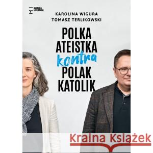 Polka ateistka kontra Polak katolik WIGURA KAROLINA, TERLIKOWSKI TOMASZ 9788366619098