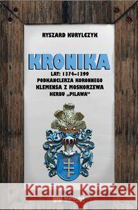 Kronika lat 1374-1399 podkanclerza koronnego... Kurylczyk Ryszard 9788366624030 Adam Marszałek