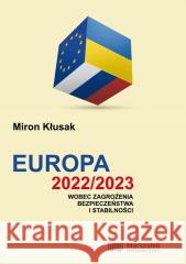 Europa 2022/2023 wobec zagrożenia bezpieczeństwa.. Miron Kłusak 9788366624597