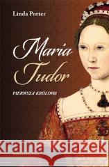 Maria Tudor. Pierwsza królowa Linda Porter 9788366625303