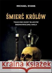 Śmierć królów. Tragiczne zgony władców...w.2 Michael Evans 9788366625914