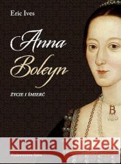 Anna Boleyn. Życie i śmierć w.2 Edyta Stępkowska 9788366625969