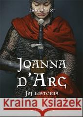 Joanna d'Arc. Jej historia Helen Castor 9788366625983