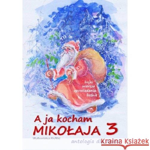 A ja kocham Mikołaja 3. Antologia dla dzieci Krystyna Wajda 9788366638532