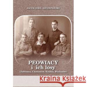 Peowiacy i ich losy (Jabłonna, Chotomów, Krubin... SZCZEPAŃSKI JACEK EMIL 9788366640009