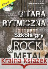 Gitara rytmiczna. Szkoła gry rock & metal w.2 Cyprian Naumiuk 9788366656277