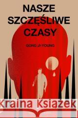 Nasze szczęśliwe czasy GONG JI-YOUNG 9788366658165