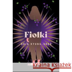 Fiołki KYUNG-SOOK SHIN 9788366658332