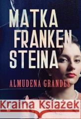 Matka Frankensteina Almudena Grandes, Magdalena Olejnik 9788366661011