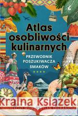 Atlas osobliwości kulinarnych Dylan Thuras, Cecily Wong, Maciej Potulny 9788366661851