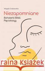 Niezapomniane. Bohaterki Biblii. Pięcioksiąg Magda Grabowska 9788366665422