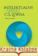 Intelektualny świat C.S. Lewisa Alister E. McGrath 9788366665699